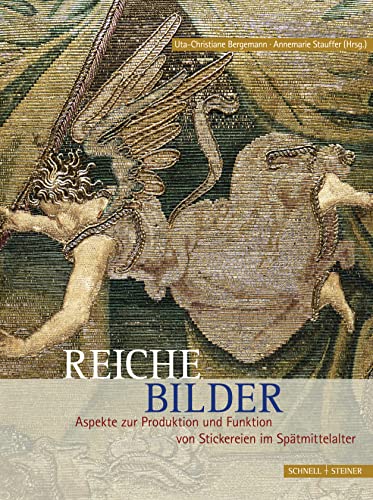 Reiche Bilder: Aspekte zur Produktion und Funktion von Stickereien im Spätmittelalter von Schnell & Steiner