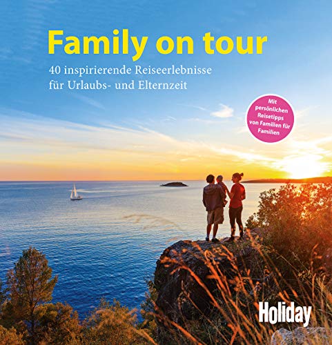 HOLIDAY Reisebuch: Family on tour: 40 inspirierende Reiseerlebnisse für Urlaubs- und Elternzeit HOLIDAY Reisebuch: Family on tour: 40 inspirierende Reiseerlebnisse für Urlaubs- und Elternzeit