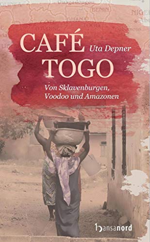 Café Togo: Von Sklavenburgen, Voodoo und Amazonen von hansanord