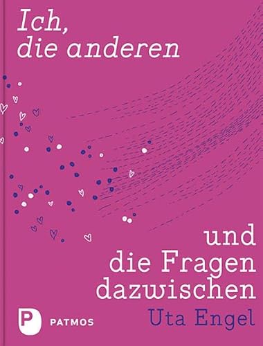 Ich, die anderen und die Fragen dazwischen von Patmos Verlag