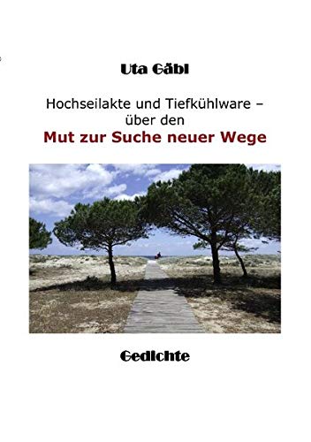 Hochseilakte und Tiefkühlware: Über den Mut zur Suche neuer Wege von Books on Demand