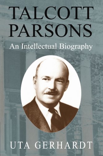 Talcott Parsons: An Intellectual Biography