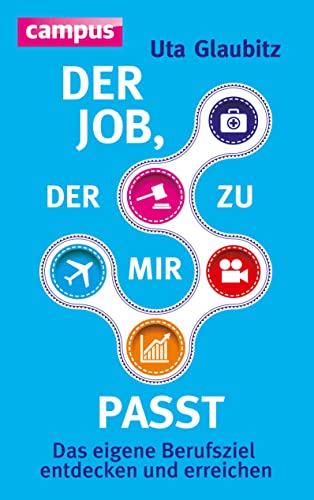 Der Job, der zu mir passt: Das eigene Berufsziel entdecken und erreichen