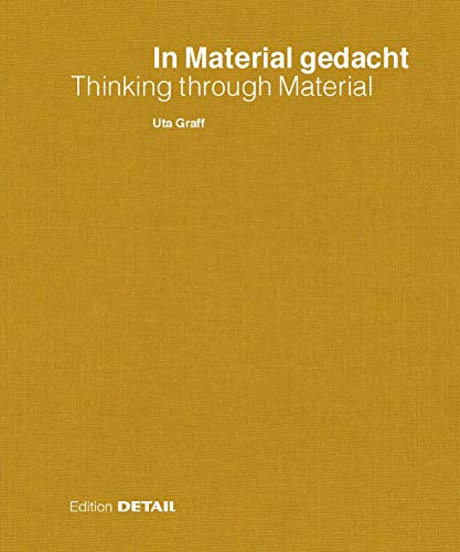 In Material gedacht – Thinking through Material: Material im Prozess des architektonischen Entwerfens / Material in the Process of Architectural Design and Conception (DETAIL Special) von DETAIL