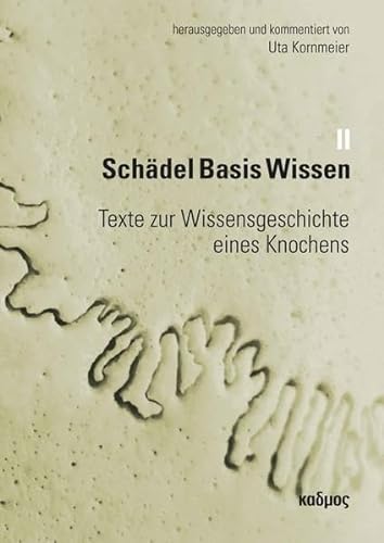 Schädel Basis Wissen II: Texte zur Wissensgeschichte eines Knochens von Kulturverlag Kadmos
