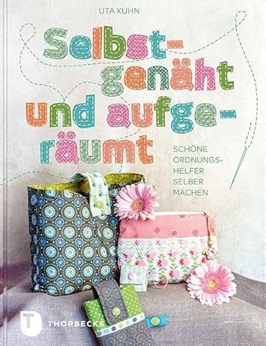 Selbstgenäht und aufgeräumt: Schöne Ordnungshelfer selber machen von Jan Thorbecke Verlag