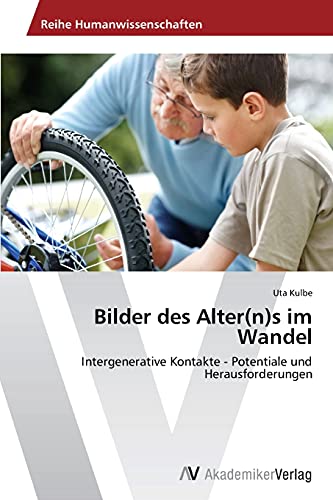 Bilder des Alter(n)s im Wandel: Intergenerative Kontakte - Potentiale und Herausforderungen von AV Akademikerverlag