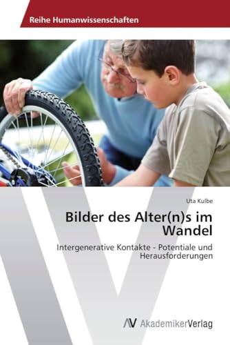 Bilder des Alter(n)s im Wandel: Intergenerative Kontakte - Potentiale und Herausforderungen von AV Akademikerverlag