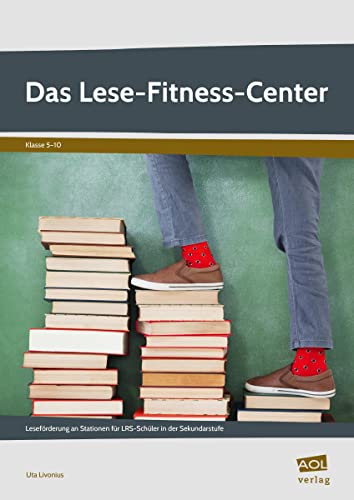 Das Lese-Fitness-Center: Leseförderung an Stationen für LRS-Schüler in der Sekundarstufe (5. bis 10. Klasse)