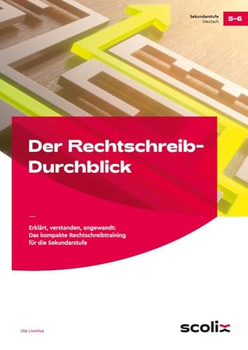 Der Rechtschreib-Durchblick: Erklärt, verstanden, angewandt: Das kompakte Rechtschreibtraining für die Sekundarstufe (5. und 6. Klasse)