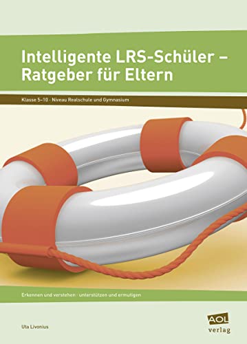 Intelligente LRS-Schüler - Ratgeber für Eltern: Erkennen und verstehen - unterstützen und ermutigen (5. bis 10. Klasse)