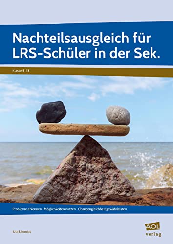 Nachteilsausgleich für LRS-Schüler in der Sek.: Probleme erkennen - Möglichkeiten nutzen - Chancengleichheit gewährleisten (5. bis 13. Klasse)