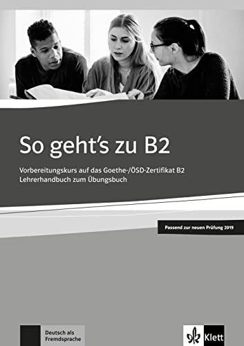 So geht’s zu B2: Vorbereitungskurs auf das Goethe-/ÖSD-Zertifikat. Unterrichtshandbuch