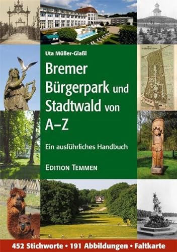 Der Bremer Bürgerpark und Stadtwald von A bis Z: Ein ausführliches Handbuch