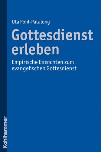 Gottesdienst erleben: Empirische Einsichten zum evangelischen Gottesdienst