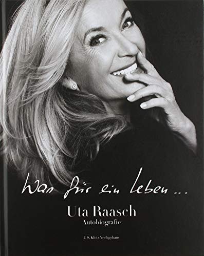 Was für ein Leben...: Uta Raasch Autobiografie