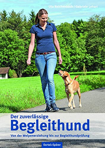 Der zuverlässige Begleithund: Von der Welpenerziehung bis zur Begleithundprüfung von OERTEL & SPÖRER