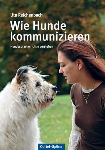 Wie Hunde kommunizieren: Hundesprache richtig verstehen von Oertel Und Spoerer GmbH
