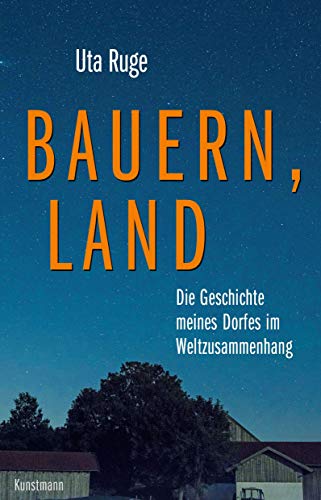 Bauern, Land: Die Geschichte meines Dorfes im Weltzusammenhang