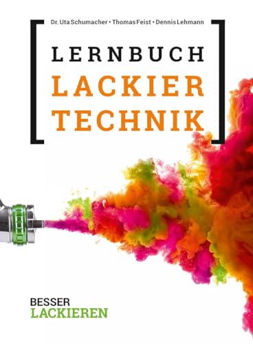 Das Lernbuch der Lackiertechnik: Grundlagen, Aufgaben und Prüfungsfragen für Verfahrensmechaniker/-innen der Beschichtungstechnik. 6. Auflage von Vincentz Network GmbH & C
