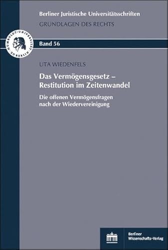 Das Vermögensgesetz - Restitution im Zeitenwandel: Die offenen Vermögensfragen nach der Wiedervereinigung (Berliner Juristische Universitätsschriften: Grundlagen des Rechts) von Bwv - Berliner Wissenschafts-Verlag