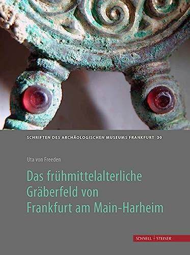 Das frühmittelalterliche Gräberfeld von Frankfurt am Main-Harheim: Schriften des Archäologischen Museums Frankfurt am Main von Schnell & Steiner