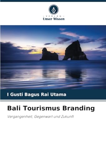 Bali Tourismus Branding: Vergangenheit, Gegenwart und Zukunft