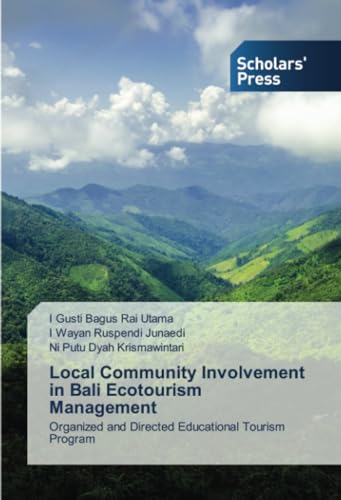 Local Community Involvement in Bali Ecotourism Management: Organized and Directed Educational Tourism Program von Scholars' Press