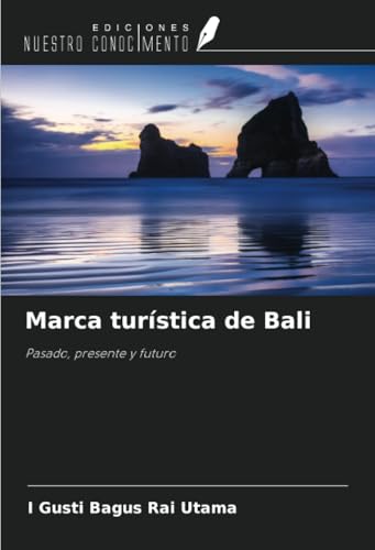 Marca turística de Bali: Pasado, presente y futuro von Ediciones Nuestro Conocimiento