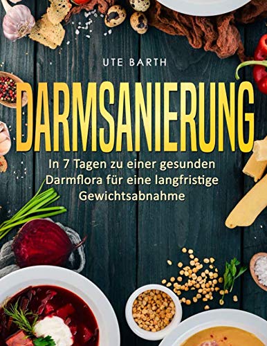 Darmsanierung: In 7 Tagen zu einer gesunden Darmflora für eine langfristige Gewichtsabnahme von Independently published