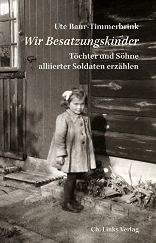 Wir Besatzungskinder: Töchter und Söhne alliierter Soldaten erzählen