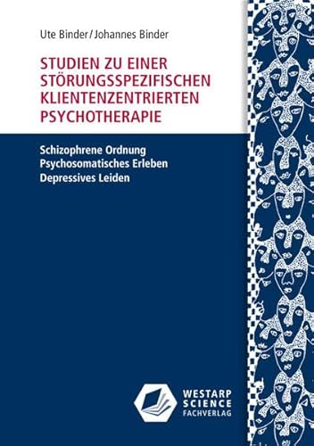 Studien zu einer störungsspezifischen klientenzentrierten Psychotherapie: Schizophrene Ordnung – Psychosomatisches Erleben – Depressives Leiden (Edition Klotz)