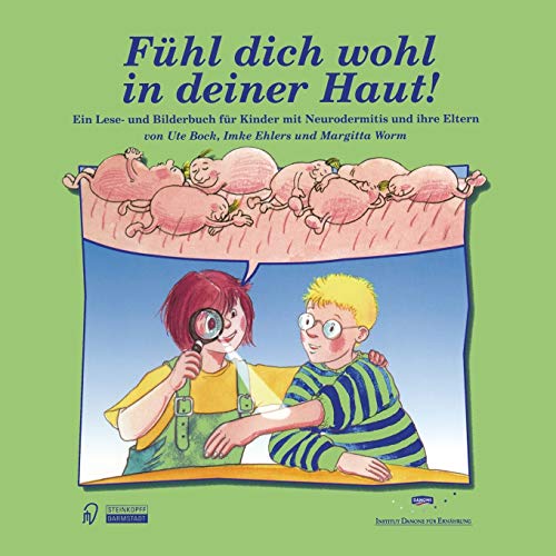 Fühl dich wohl in deiner Haut!. Ein Lesebuch- und Bilderbuch für Kinder mit Neurodermitis und ihre Eltern: Ein Lese- und Bilderbuch für Kinder mit Neurodermitis und ihre Eltern