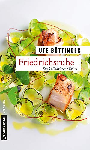 Friedrichsruhe: Ein kulinarischer Krimi (Kriminalromane im GMEINER-Verlag) (Karl Friedrich Freiherr von Bühl) von Gmeiner-Verlag