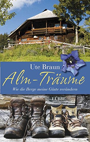 Alm-Träume: Wie die Berge meine Gäste verändern von Bastei Lübbe (Lübbe Hardcover)