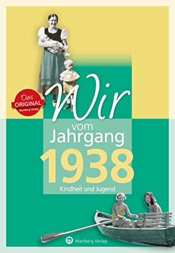 Wir vom Jahrgang 1938 - Kindheit und Jugend (Jahrgangsbände): Geschenkbuch zum 86. Geburtstag - Jahrgangsbuch mit Geschichten, Fotos und Erinnerungen mitten aus dem Alltag von Wartberg Verlag