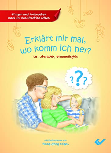 Erklärt mir mal, wo komm ich her?: Fragen und Antworten rund um den Start ins Leben von Christliche Verlagsges.