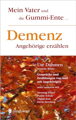 Demenz - Angehörige erzählen: Mein Vater und die Gummi-Ente von Singliesel GmbH