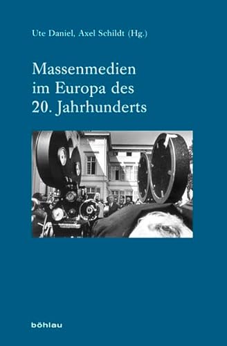Massenmedien im Europa des 20. Jahrhunderts (Industrielle Welt: Schriftenreihe des Arbeitskreises für moderne Sozialgeschichte, Band 77) von Böhlau
