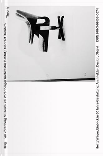 Heinz Wäger. Einblick in 60 Jahre Gestaltung: Architektur, Design, Objekt (vorarlberg museum Schriften)
