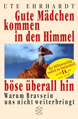 Gute Mädchen kommen in den Himmel, böse überall hin: Warum Bravsein uns nicht weiterbringt von FISCHERVERLAGE