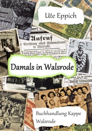 Damals in Walsrode: Weißt-du-noch-Geschichten, Erzählt von Walsrodern für Walsroder