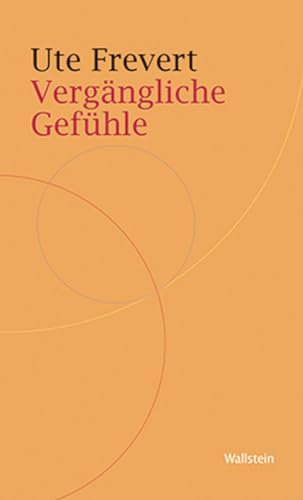Vergängliche Gefühle (Historische Geisteswissenschaften. Frankfurter Vorträge) von Wallstein Verlag GmbH