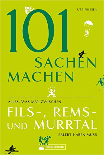 101 Sachen machen – Alles, was man im Remstal erlebt haben muss. Ausflugsführer zu spannenden Erlebnissen und interessanten Abenteuern für neugierige ... Fils-,Rems- und Murrtal erlebt haben muss