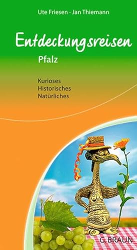 Entdeckungsreisen Pfalz: Natürliches - Historisches - Kurioses: Kurioses, Historisches, Natürliches