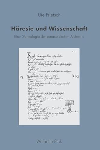 Häresie und Wissenschaft. Eine Genealogie der paracelsischen Alchemie von Wilhelm Fink Verlag