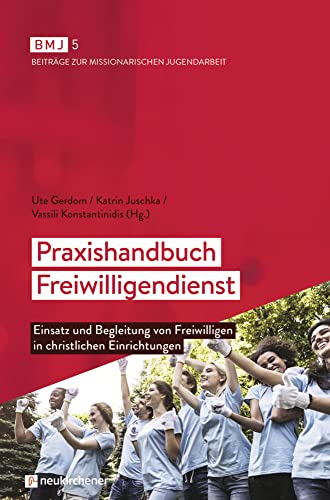 Praxishandbuch Freiwilligendienst: Einsatz und Begleitung von Freiwilligen in christlichen Einrichtungen (BMJ: Beiträge zur Missionarischen Jugendarbeit) von Neukirchener Verlag