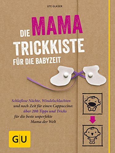 Die Mama-Trickkiste für die Babyzeit: Schlaflose Nächte, Windelschlachten und noch Zeit für einen Cappuccino: über 200 Tipps und Tricks für die beste unperfekte Mama der Welt (GU Baby) von Gräfe und Unzer