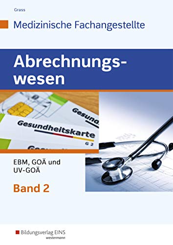 Abrechnungswesen für die Medizinische Fachangestellte: Band 2: EBM, GOÄ und UV-GOÄ Schulbuch von Bildungsverlag Eins GmbH