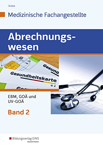 Abrechnungswesen für die Medizinische Fachangestellte: Band 2: EBM, GOÄ und UV-GOÄ Schulbuch von Bildungsverlag Eins